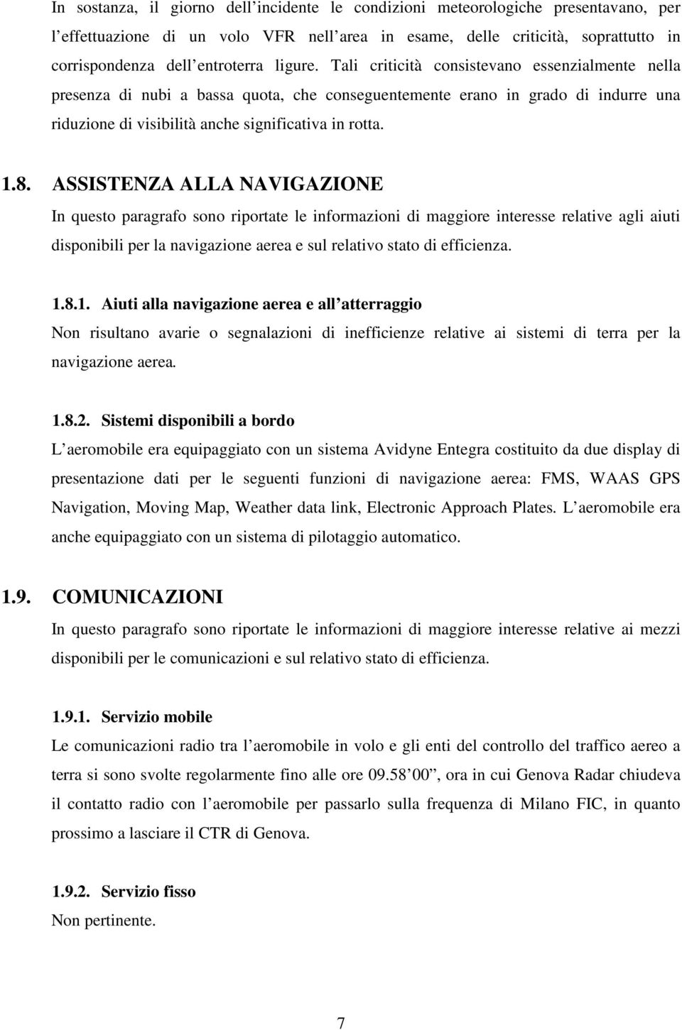 ASSISTENZA ALLA NAVIGAZIONE In questo paragrafo sono riportate le informazioni di maggiore interesse relative agli aiuti disponibili per la navigazione aerea e sul relativo stato di efficienza. 1.