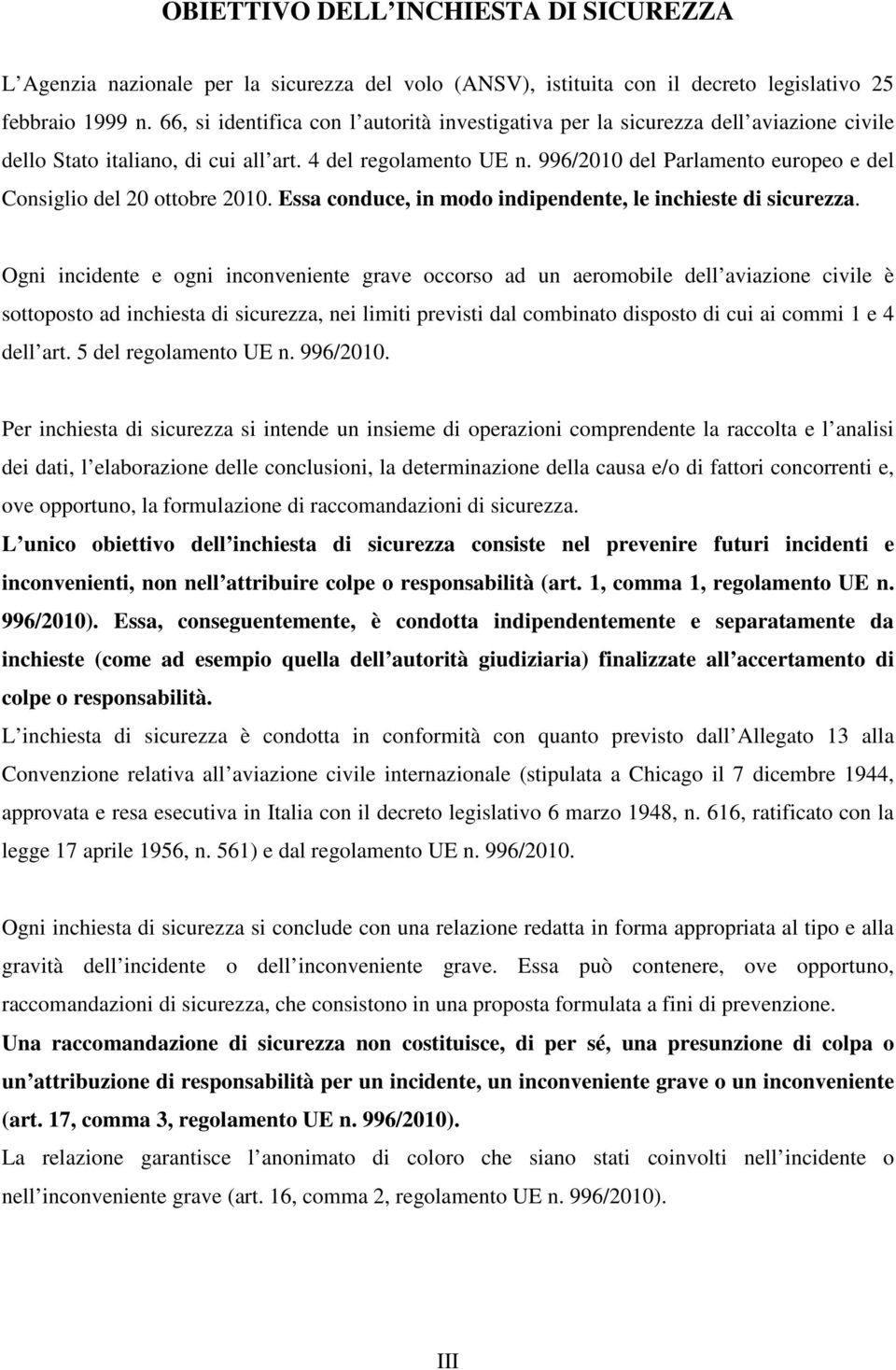 996/2010 del Parlamento europeo e del Consiglio del 20 ottobre 2010. Essa conduce, in modo indipendente, le inchieste di sicurezza.