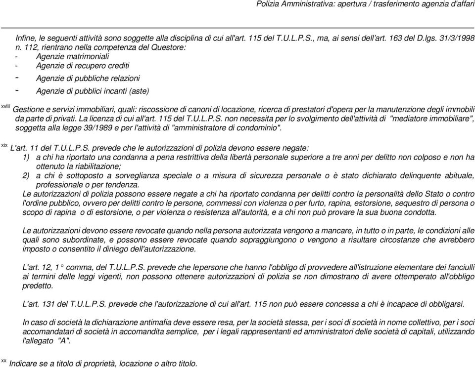 immobiliari, quali: riscossione di canoni di locazione, ricerca di prestatori d'opera per la manutenzione degli immobili da parte di privati. La licenza di cui all'art. 115 del T.U.L.P.S.