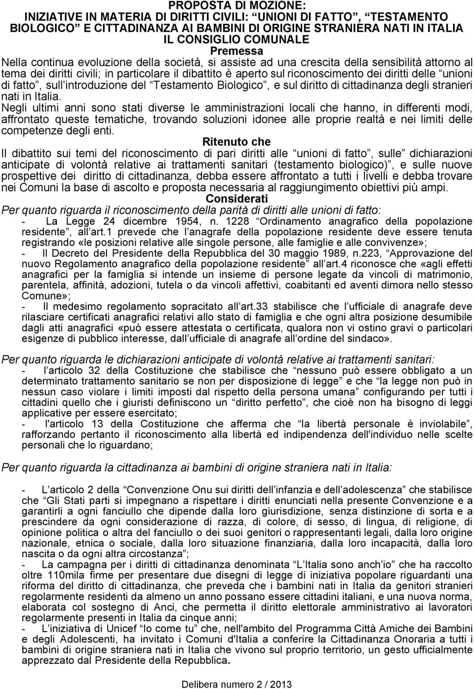 fatto, sull introduzione del Testamento Biologico, e sul diritto di cittadinanza degli stranieri nati in Italia.