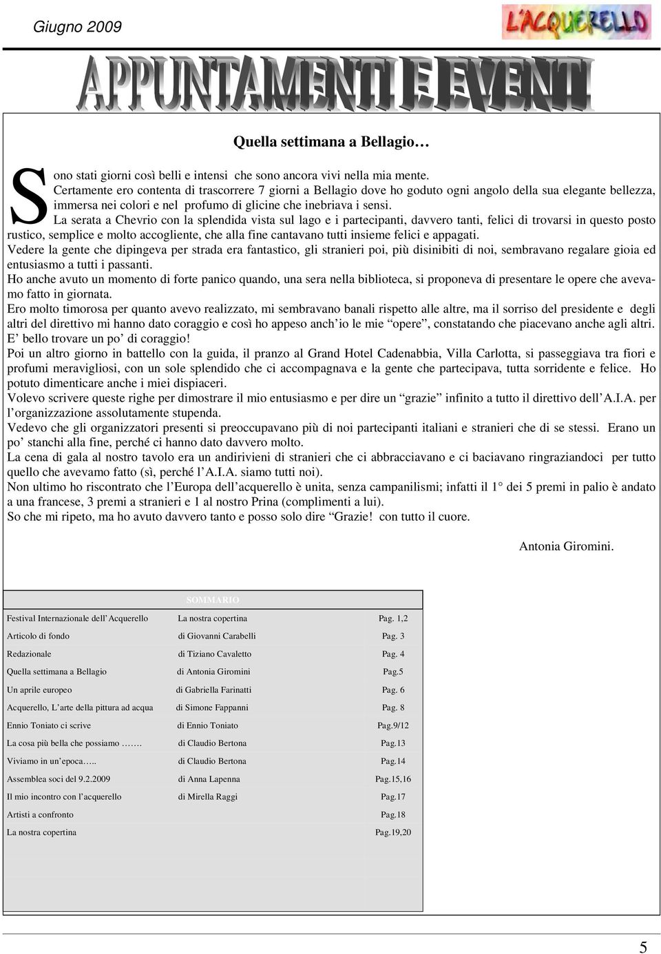 La serata a Chevrio con la splendida vista sul lago e i partecipanti, davvero tanti, felici di trovarsi in questo posto rustico, semplice e molto accogliente, che alla fine cantavano tutti insieme