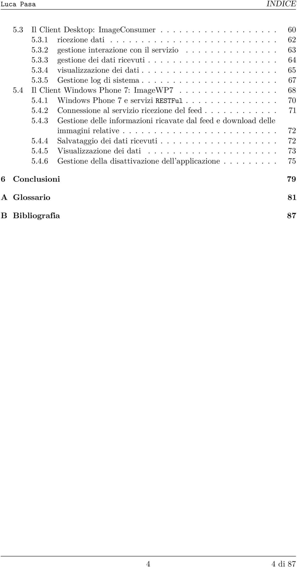 .............. 70 5.4.2 Connessione al servizio ricezione del feed............ 71 5.4.3 Gestione delle informazioni ricavate dal feed e download delle immagini relative......................... 72 5.