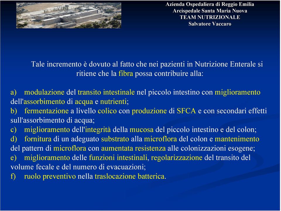 dell'integrità della mucosa del piccolo intestino e del colon; d) fornitura di un adeguato substrato alla microflora del colon e mantenimento del pattern di microflora con aumentata