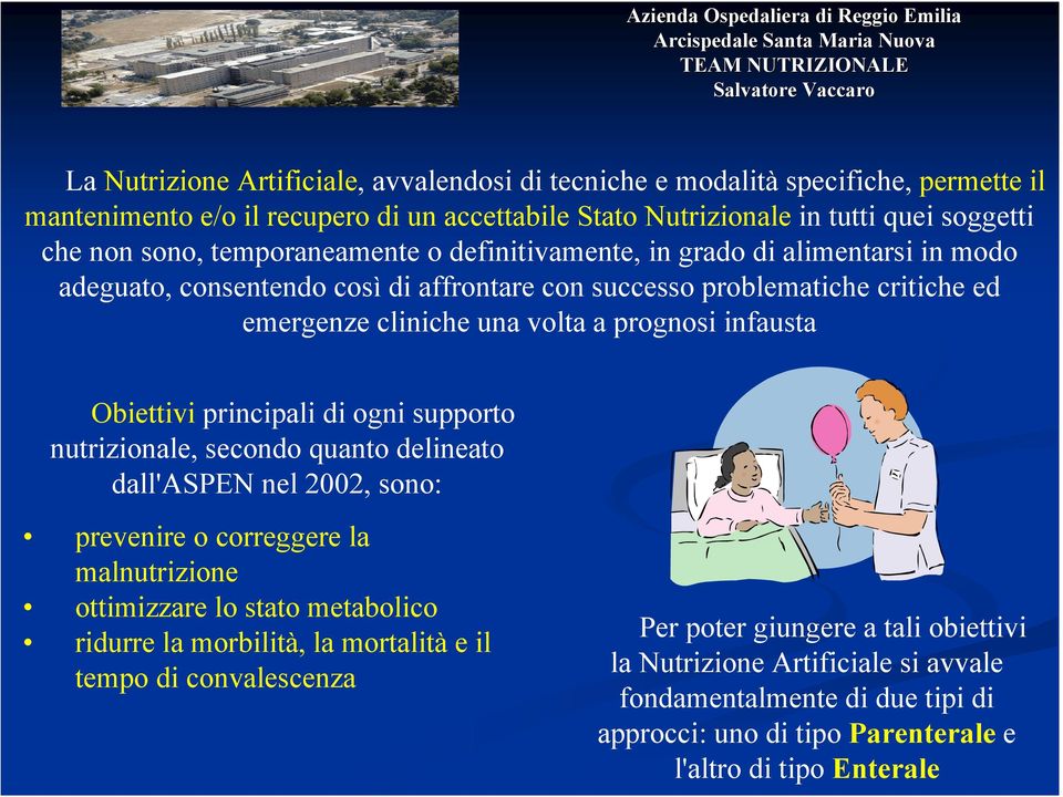 Obiettivi principali di ogni supporto nutrizionale, secondo quanto delineato dall'aspen nel 2002, sono: prevenire o correggere la malnutrizione ottimizzare lo stato metabolico ridurre la