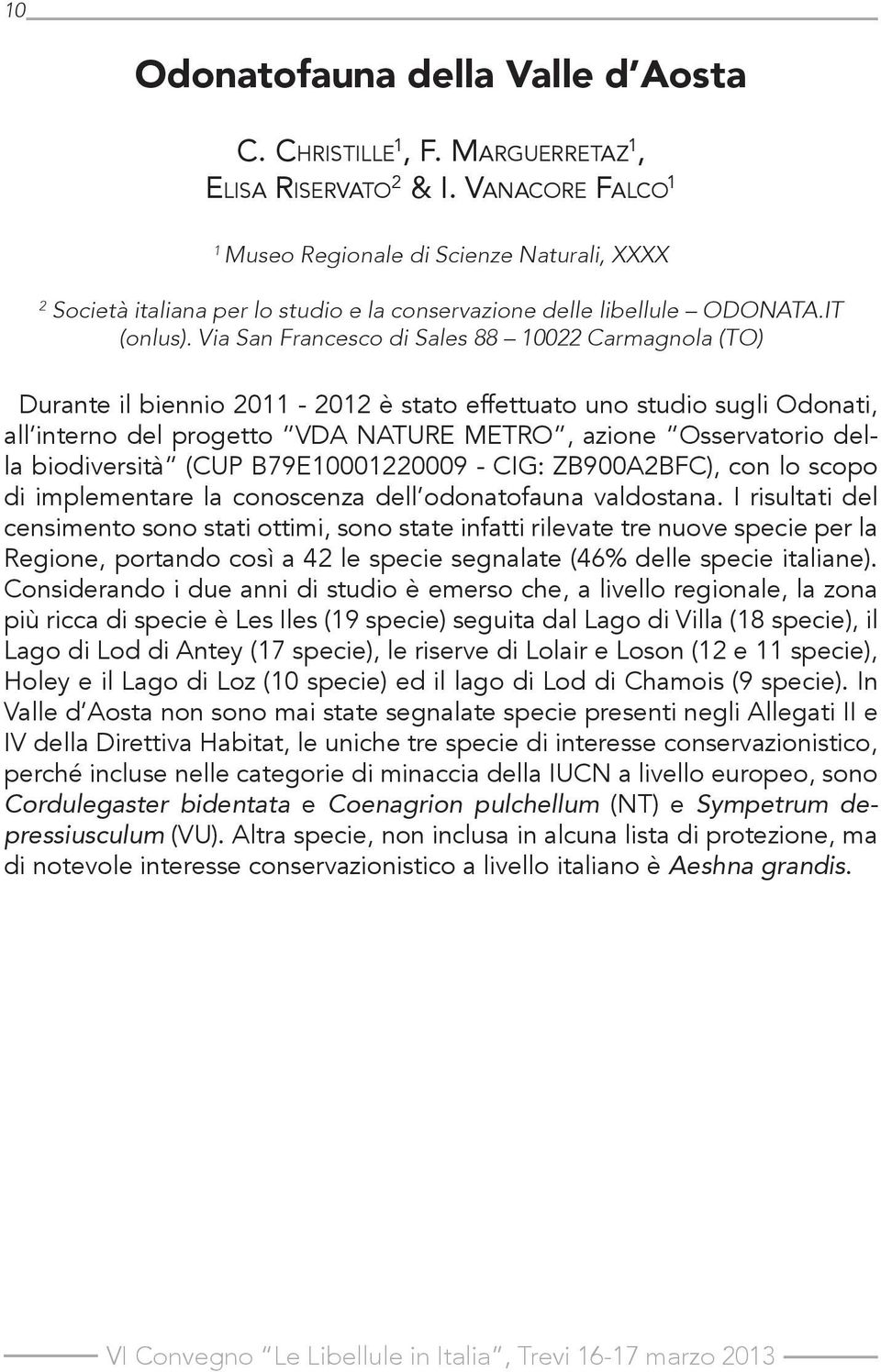 Via San Francesco di Sales 88 10022 Carmagnola (TO) Durante il biennio 2011-2012 è stato effettuato uno studio sugli Odonati, all interno del progetto VDA NATURE METRO, azione Osservatorio della