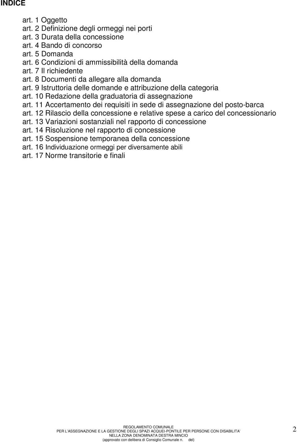 11 Accertamento dei requisiti in sede di assegnazione del posto-barca art. 12 Rilascio della concessione e relative spese a carico del concessionario art.