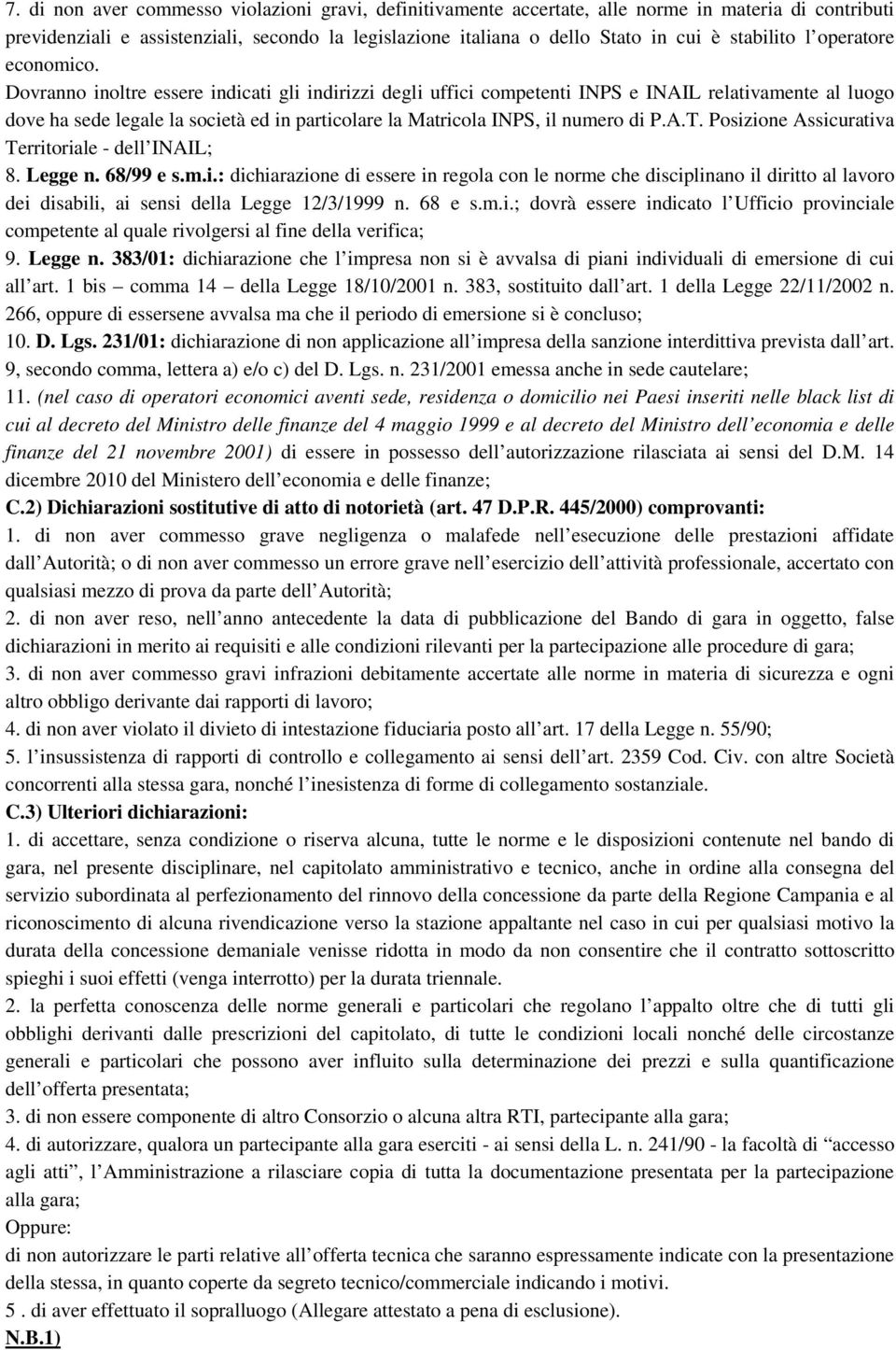 Dovranno inoltre essere indicati gli indirizzi degli uffici competenti INPS e INAIL relativamente al luogo dove ha sede legale la società ed in particolare la Matricola INPS, il numero di P.A.T.