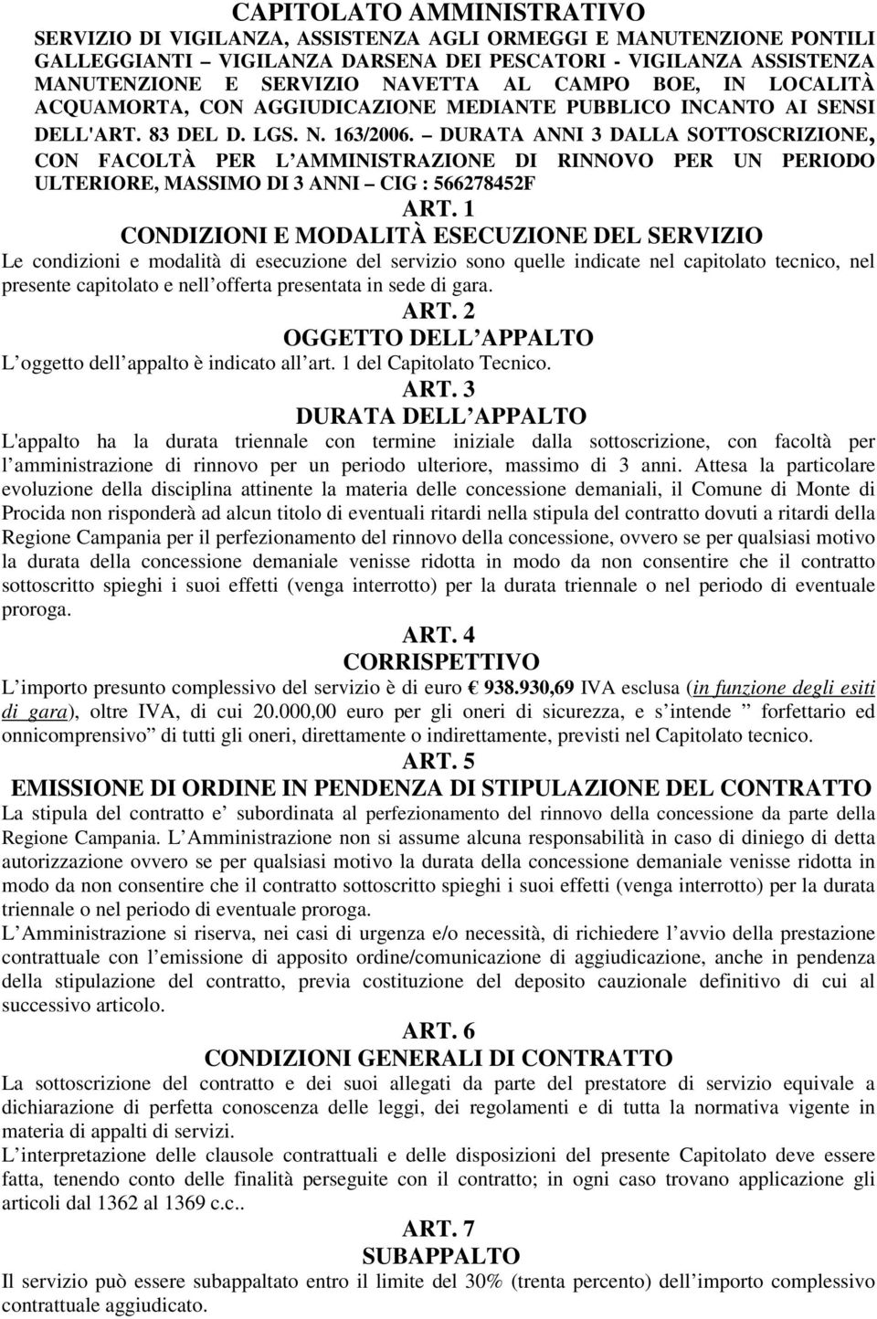 DURATA ANNI 3 DALLA SOTTOSCRIZIONE, CON FACOLTÀ PER L AMMINISTRAZIONE DI RINNOVO PER UN PERIODO ULTERIORE, MASSIMO DI 3 ANNI CIG : 566278452F ART.