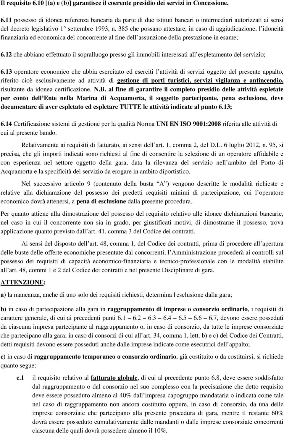 12 che abbiano effettuato il sopralluogo presso gli immobili interessati all espletamento del servizio; 6.