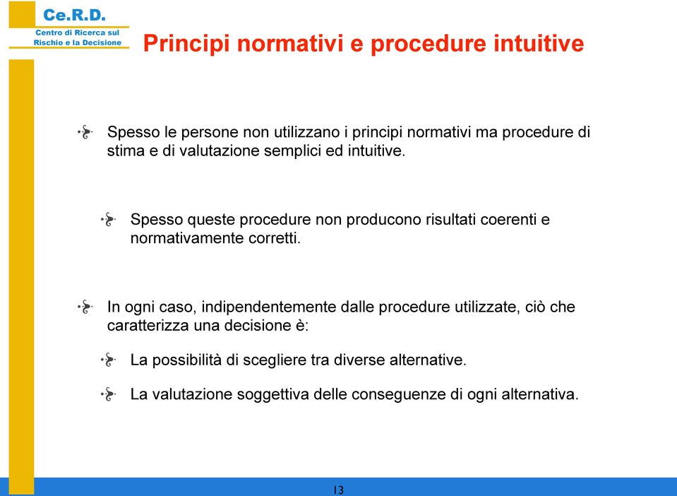 Spesso queste procedure non producono risultati coerenti e normativamente corretti.