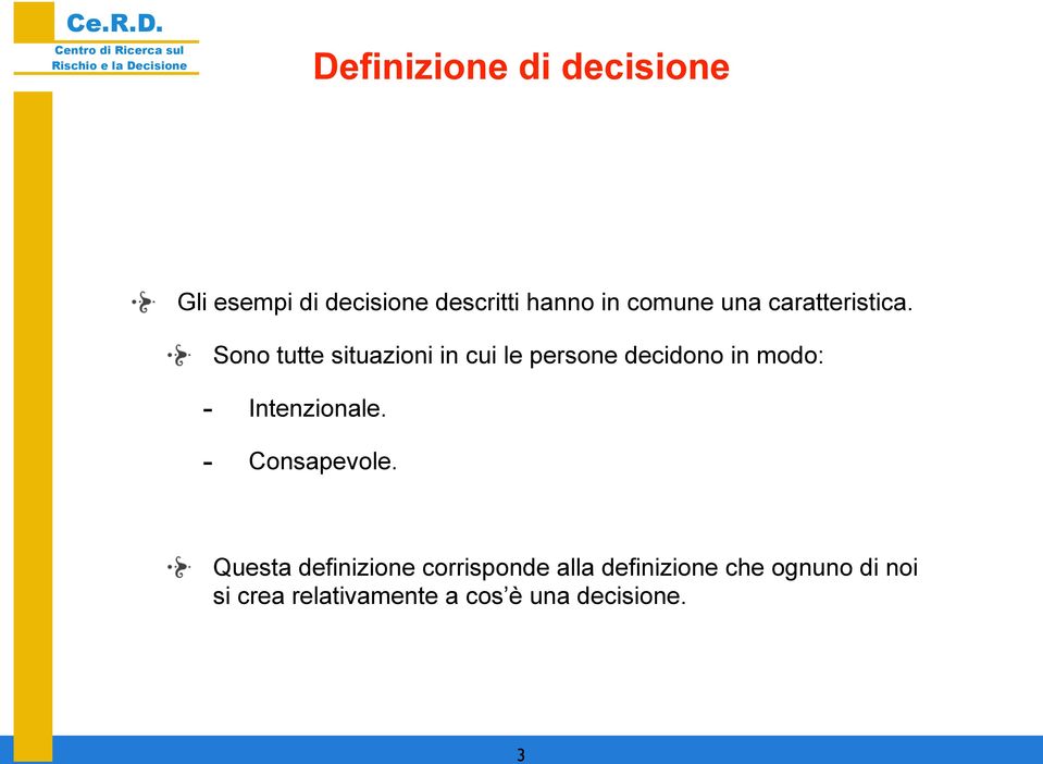 Sono tutte situazioni in cui le persone decidono in modo: - Intenzionale.