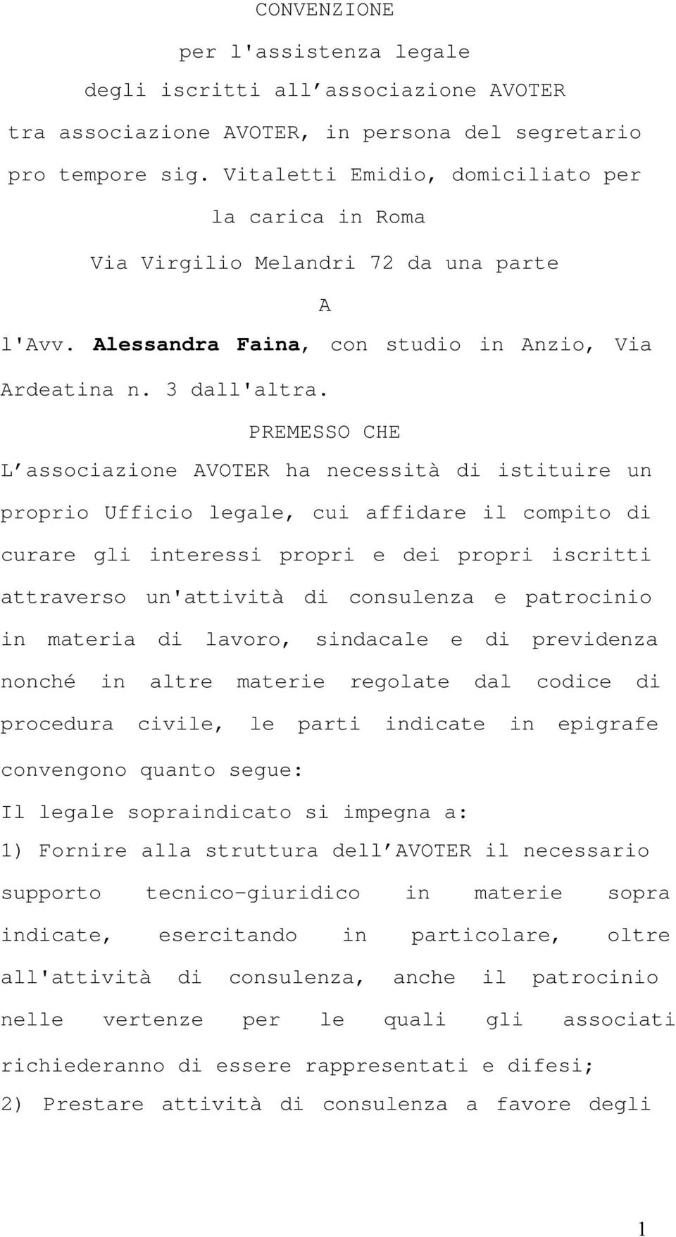 PREMESSO CHE L associazione AVOTER ha necessità di istituire un proprio Ufficio legale, cui affidare il compito di curare gli interessi propri e dei propri iscritti attraverso un'attività di