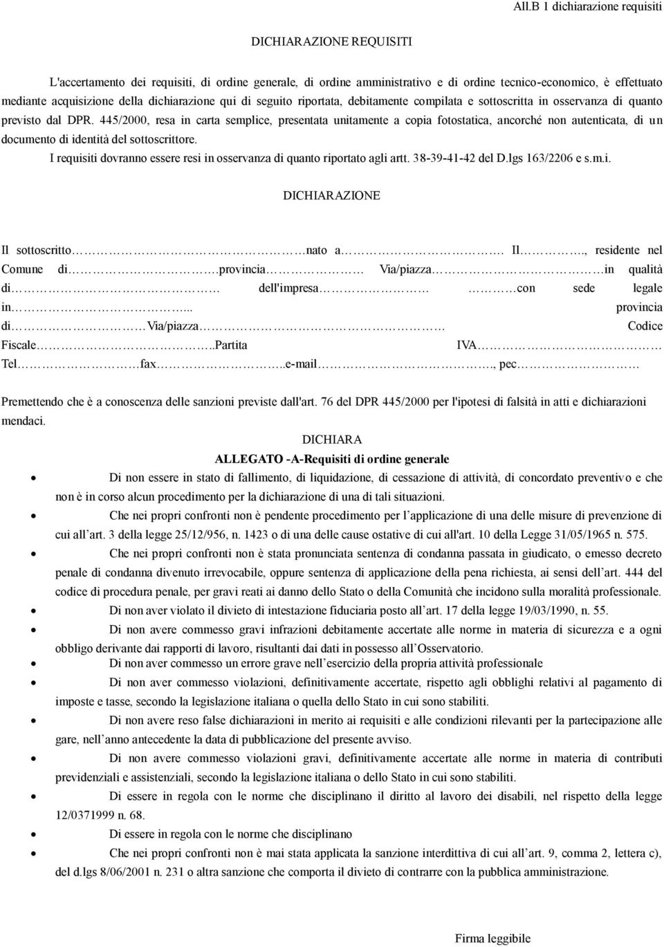 445/2000, resa in carta semplice, presentata unitamente a copia fotostatica, ancorché non autenticata, di un documento di identità del sottoscrittore.