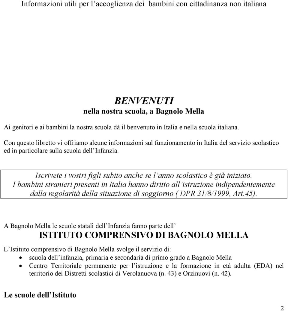 Iscrivete i vostri figli subito anche se l anno scolastico è già iniziato.