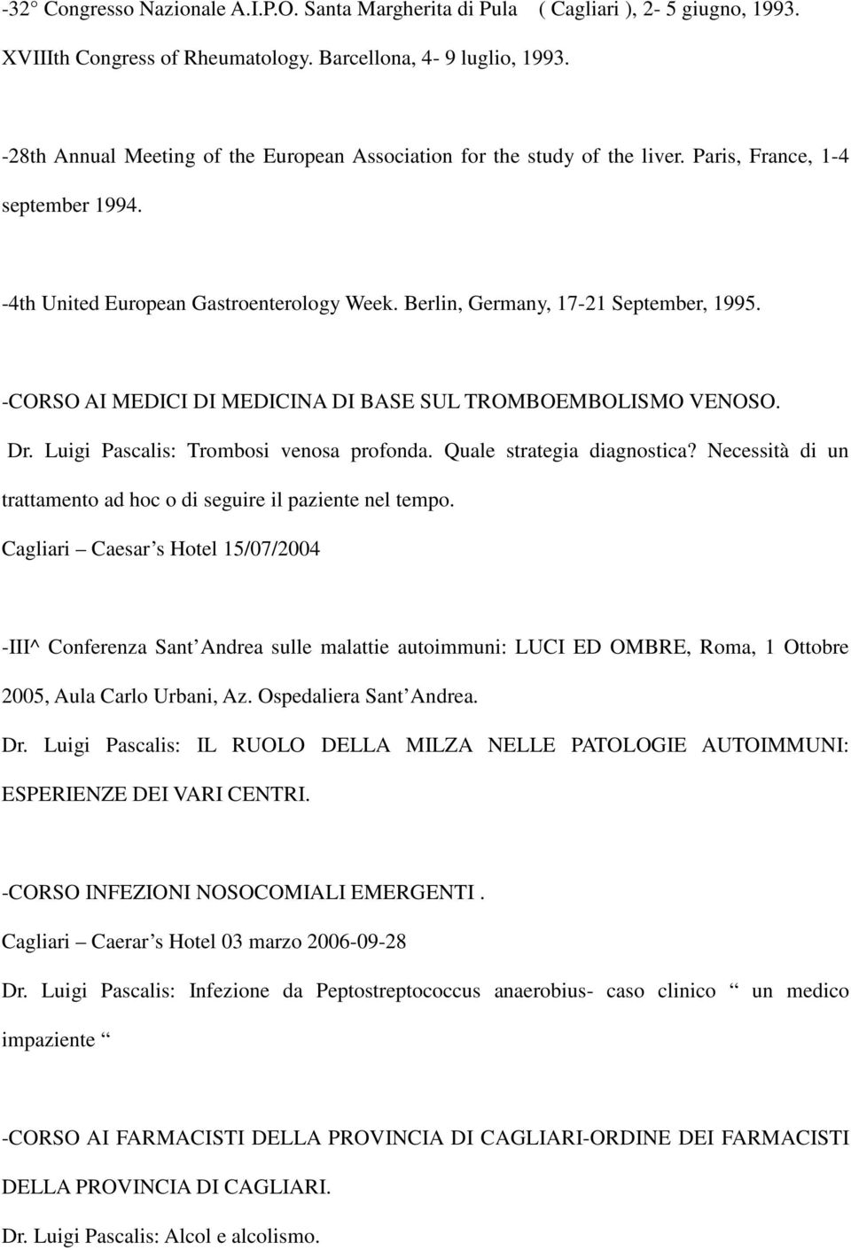 -CORSO AI MEDICI DI MEDICINA DI BASE SUL TROMBOEMBOLISMO VENOSO. Dr. Luigi Pascalis: Trombosi venosa profonda. Quale strategia diagnostica?