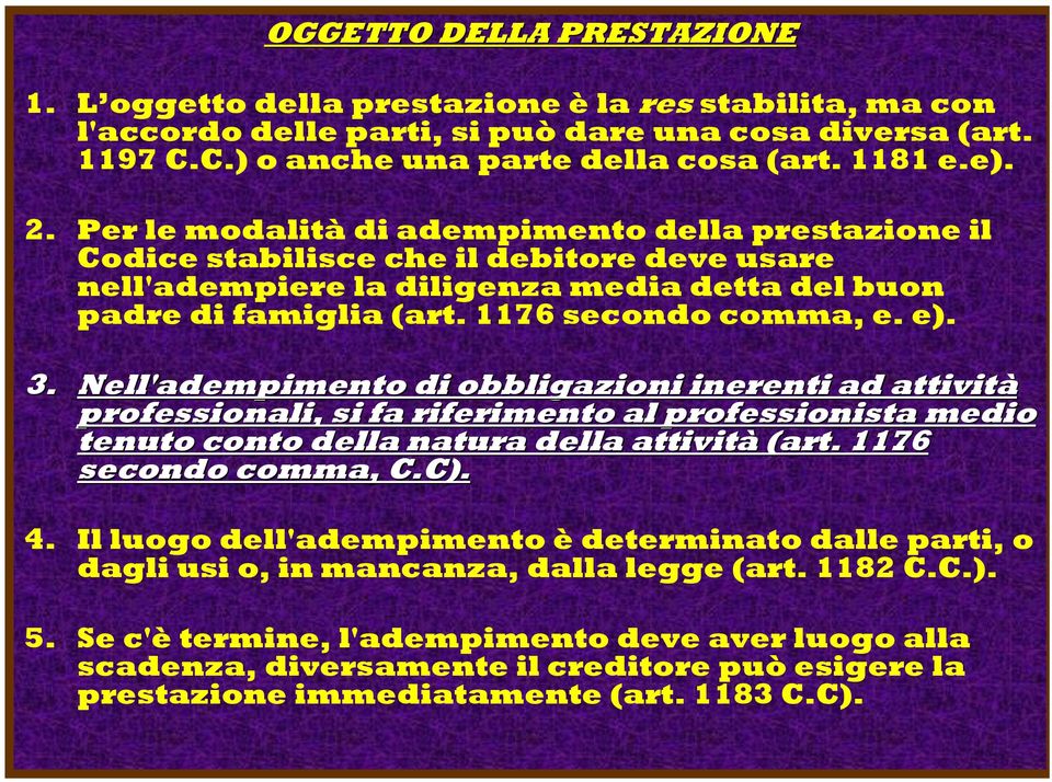 3. Nell'adempimento di obbligazioni inerenti ad attività professionali, si fa riferimento al professionista medio tenuto conto della natura della attività (art. 1176 secondo comma, C.C). 4.