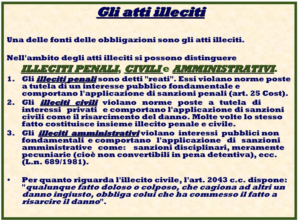 Cost). 2. Gli illeciti civili violano norme poste a tutela di interessi privati e comportano l'applicazione di sanzioni civili come il risarcimento del danno.