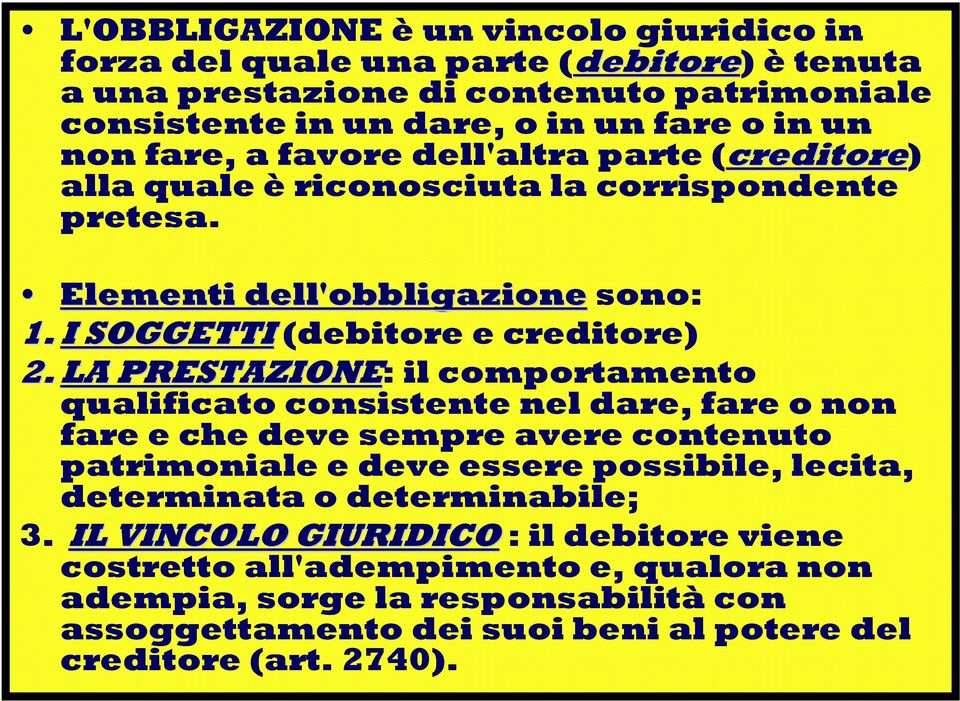 LA PRESTAZIONE: il comportamento qualificato consistente nel dare, fare o non fare e che deve sempre avere contenuto patrimoniale e deve essere possibile, lecita, determinata o