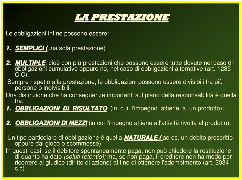 Sempre rispetto alla prestazione, le obbligazioni possono essere divisibili fra più persone o indivisibili.