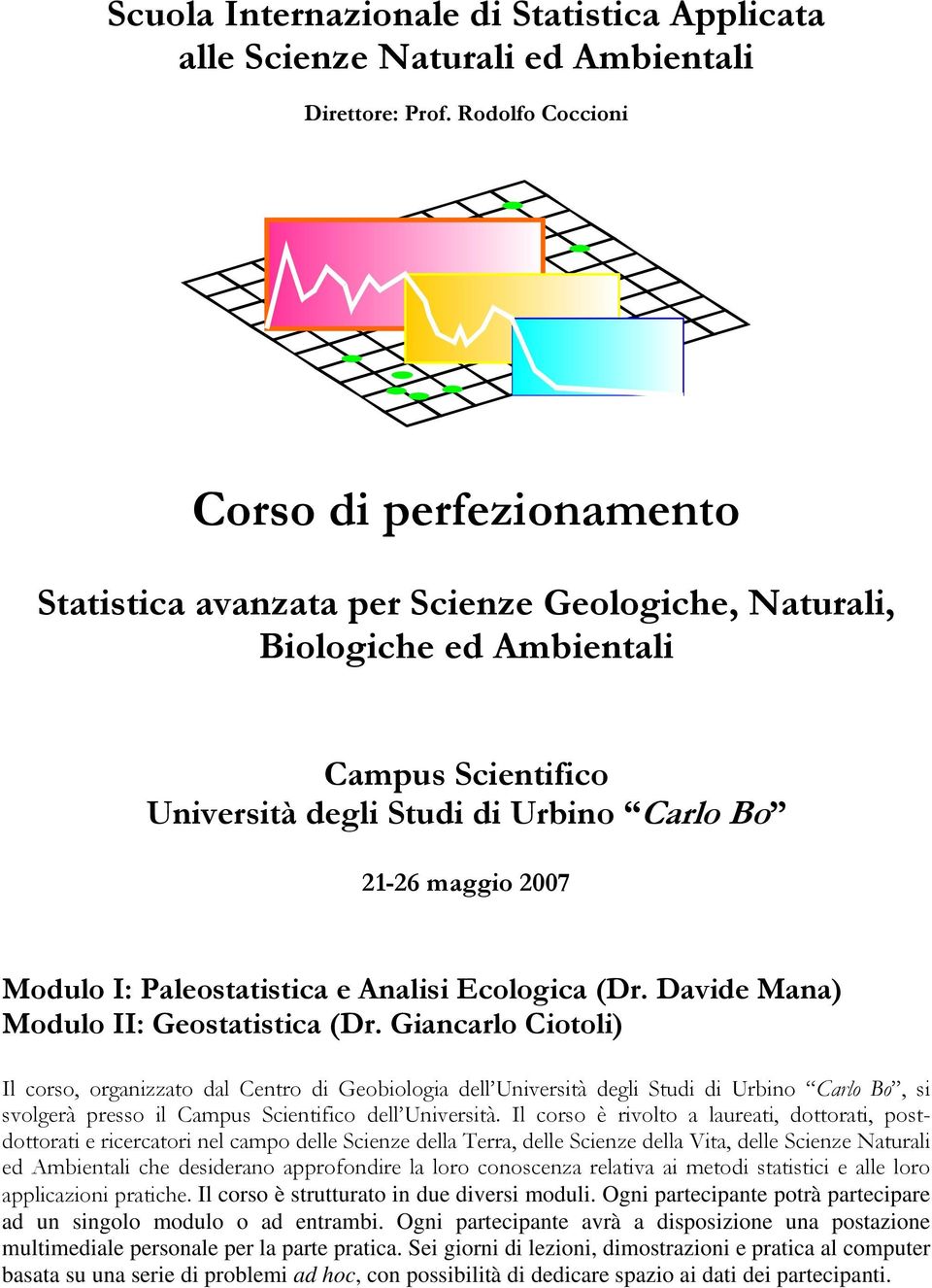 Modulo I: Paleostatistica e Analisi Ecologica (Dr. Davide Mana) Modulo II: Geostatistica (Dr.