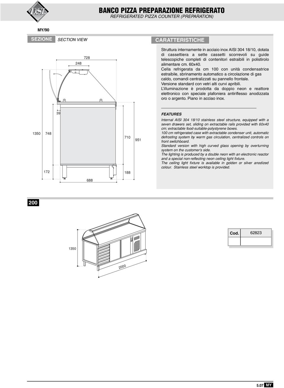 Cella refrigerata da cm con unità condensatrice estraibile, sbrinamento automatico a circolazione di gas caldo, comandi centralizzati su pannello frontale.