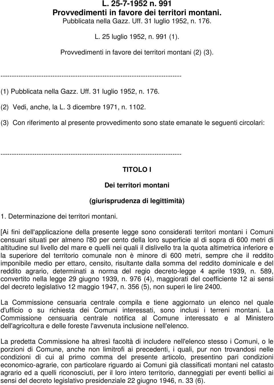 (3) Con riferimento al presente provvedimento sono state emanate le seguenti circolari: 1. Determinazione dei territori montani.