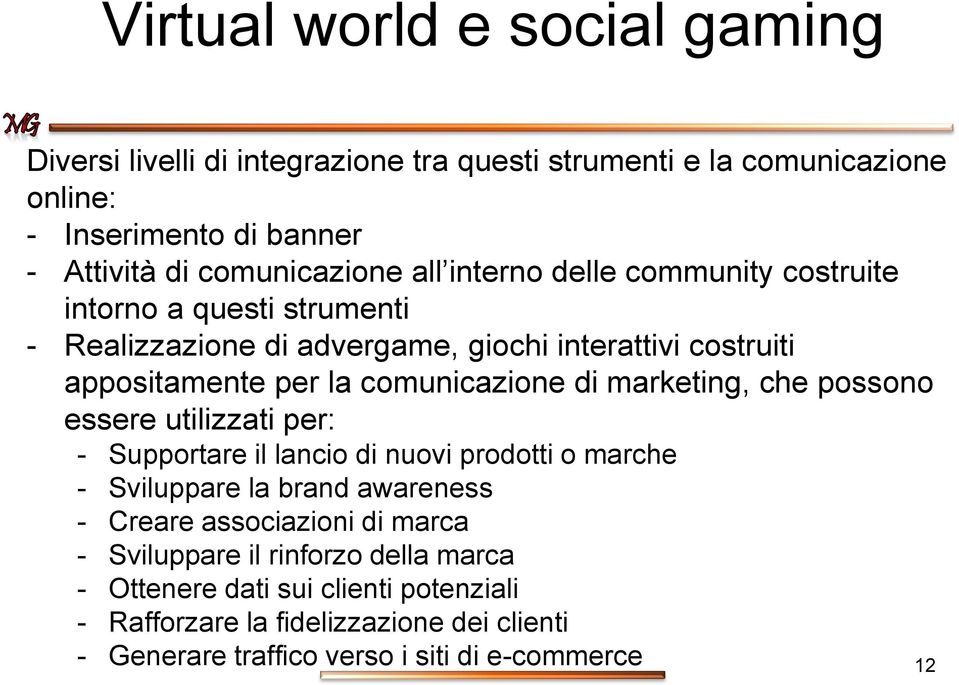 marketing, che possono essere utilizzati per: - Supportare il lancio di nuovi prodotti o marche - Sviluppare la brand awareness - Creare associazioni di marca -