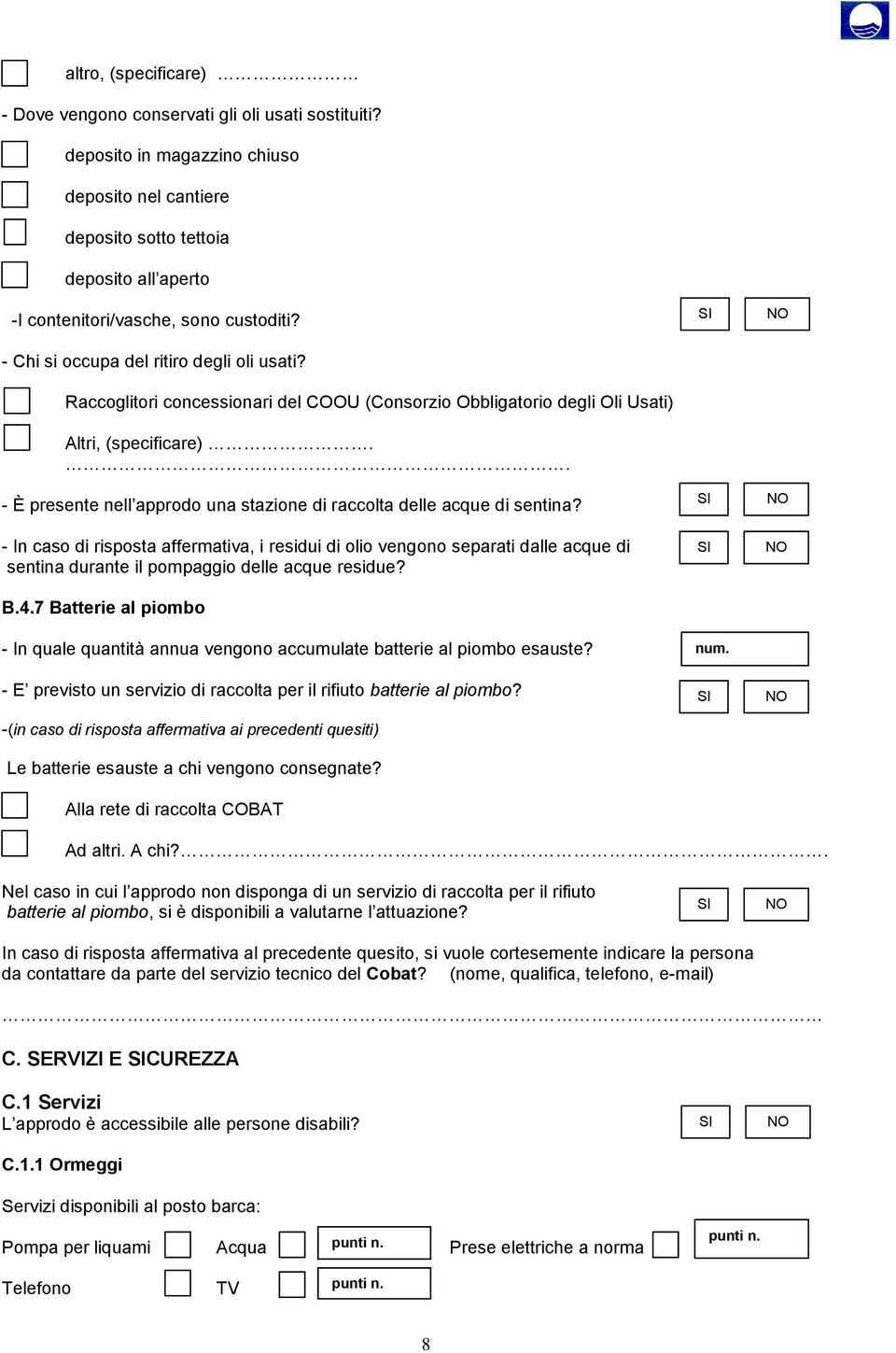 Raccoglitori concessionari del COOU (Consorzio Obbligatorio degli Oli Usati) Altri, (specificare).. - È presente nell approdo una stazione di raccolta delle acque di sentina?