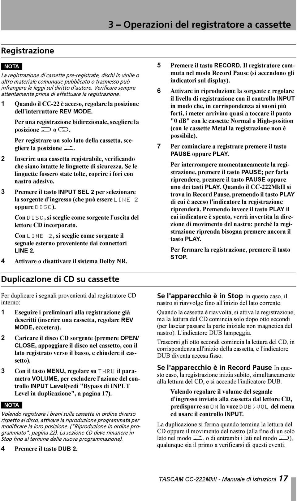 Per una registrazione bidirezionale, scegliere la posizione j o p. Per registrare un solo lato della cassetta, scegliere la posizione u.