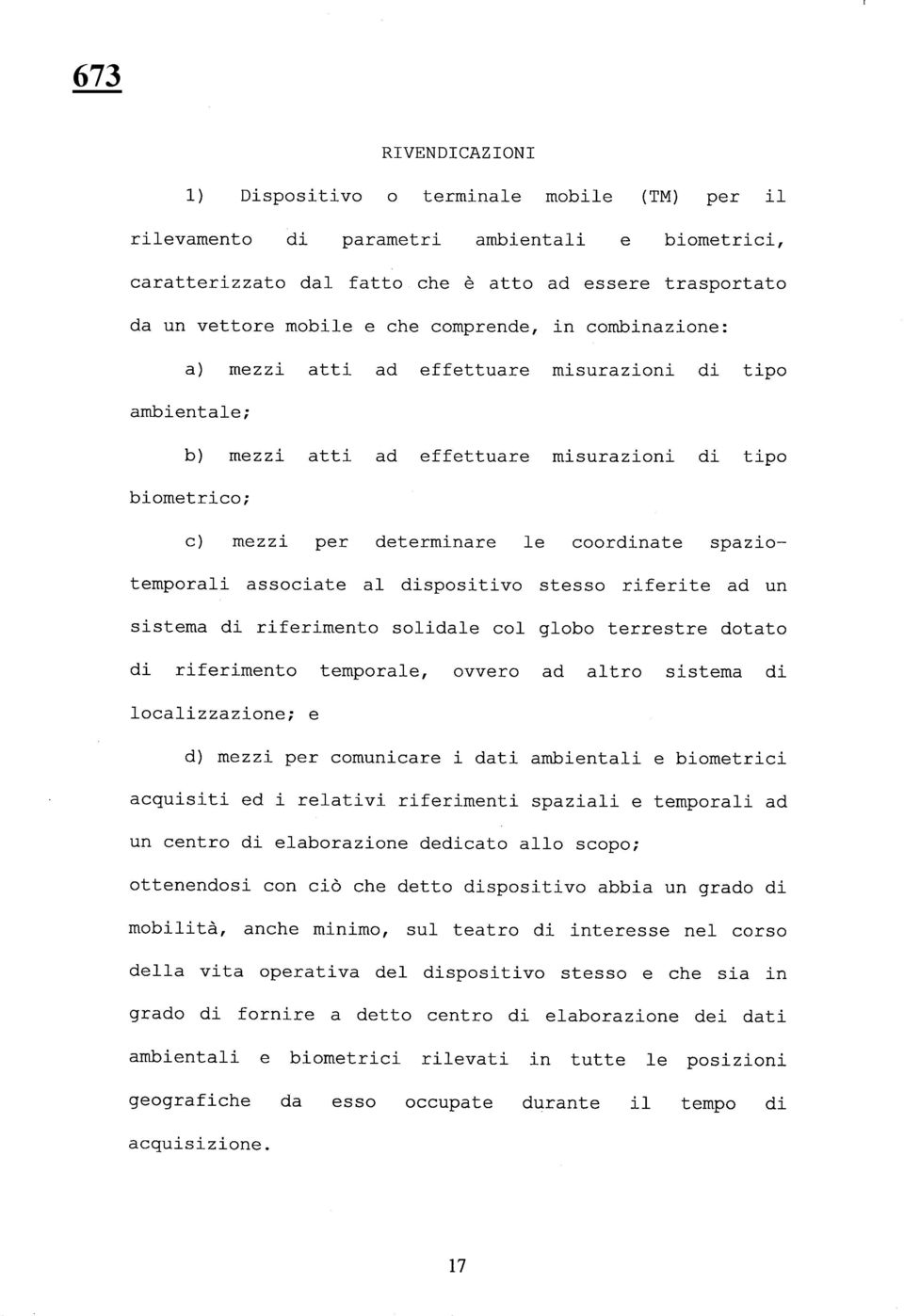 spaziotemporali associate al dispositivo stesso riferite ad un sistema di riferimento solidale col globo terrestre dotato di riferimento temporale, ovvero ad altro sistema di localizzazione; e d)