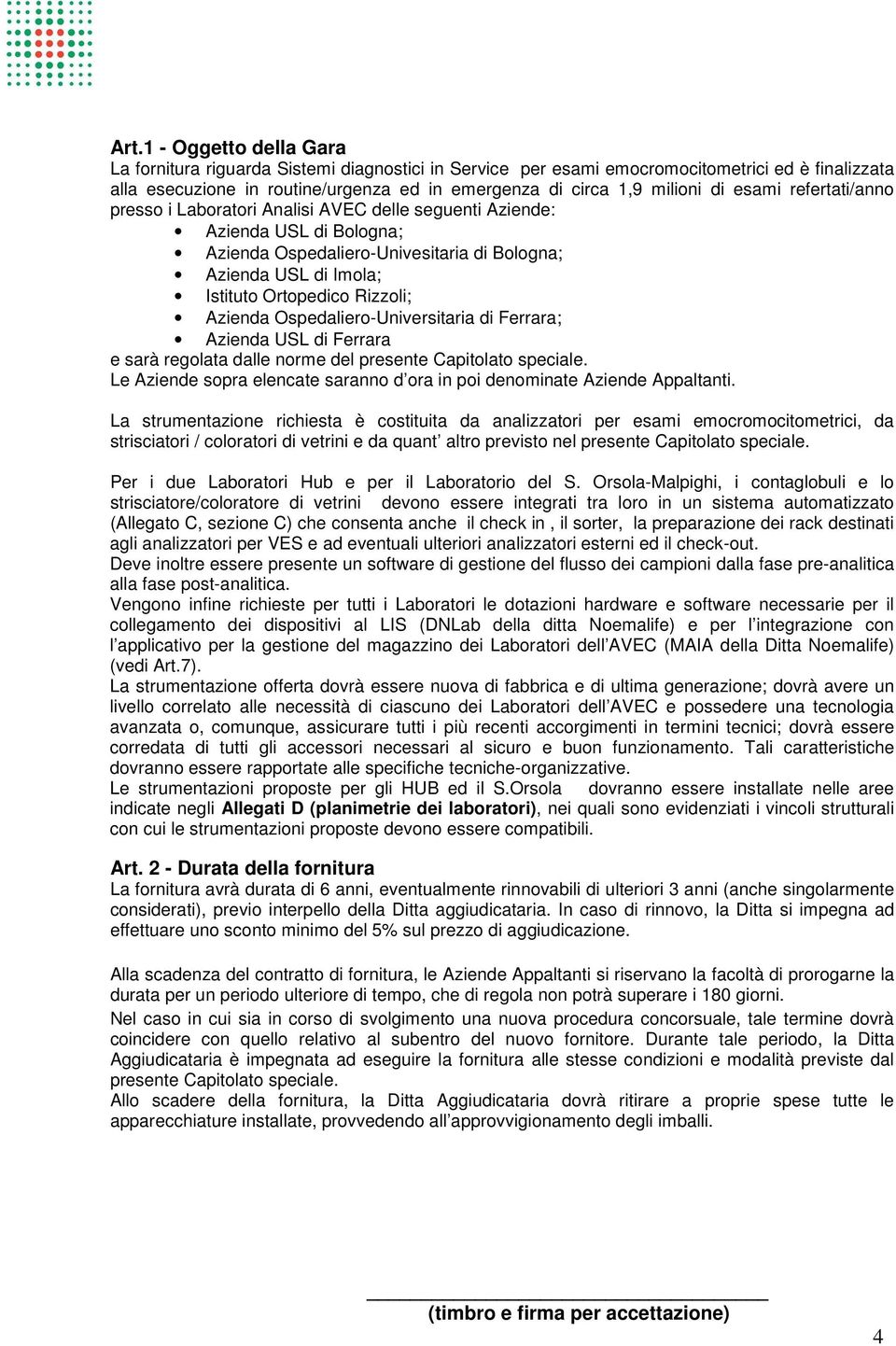 Rizzoli; Azienda Ospedaliero-Universitaria di Ferrara; Azienda USL di Ferrara e sarà regolata dalle norme del presente Capitolato speciale.