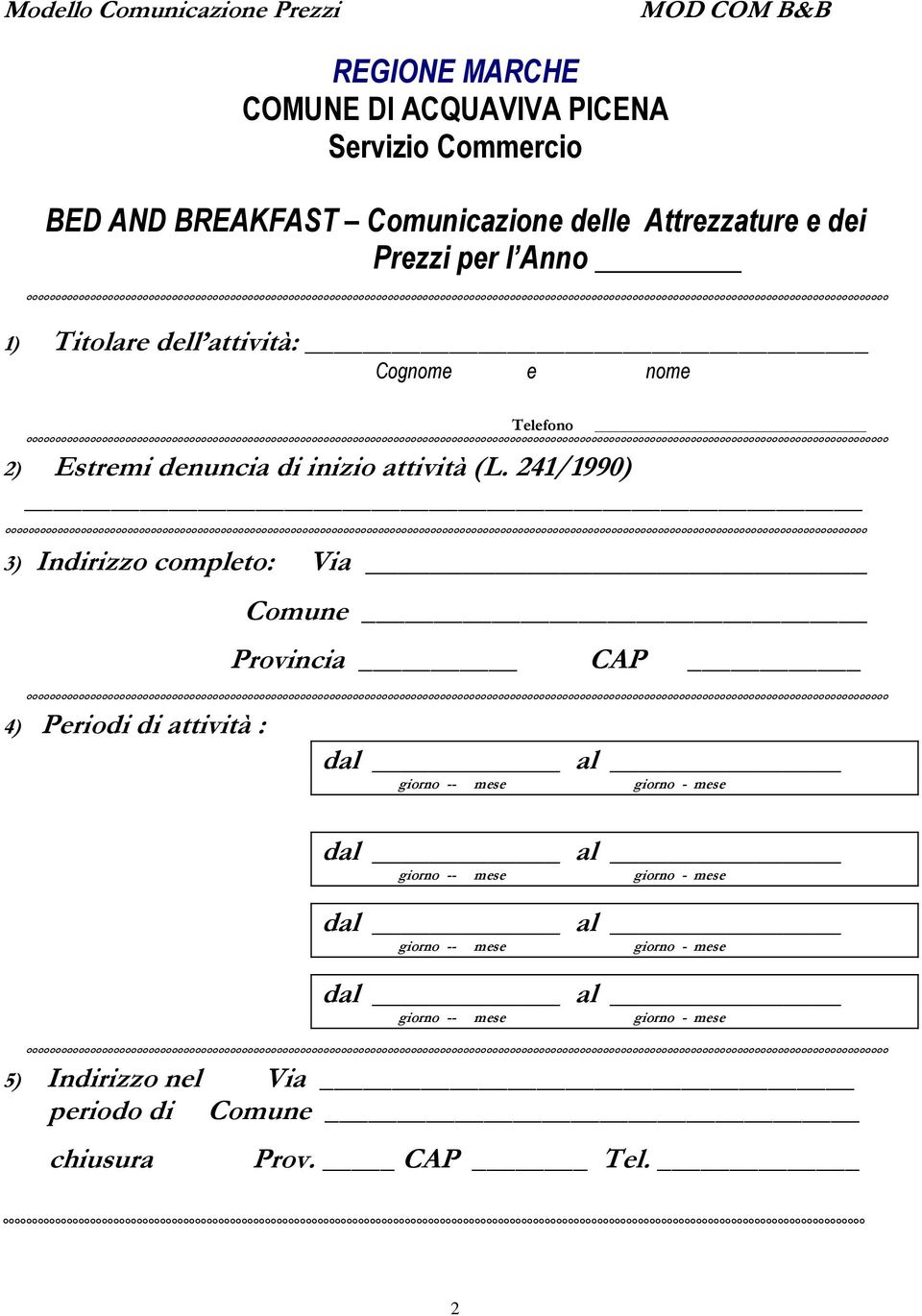 241/1990) 3) Indirizzo completo: Via Comune Provincia CAP 4) Periodi di attività : dal al giorno -- mese giorno - mese dal al giorno -- mese