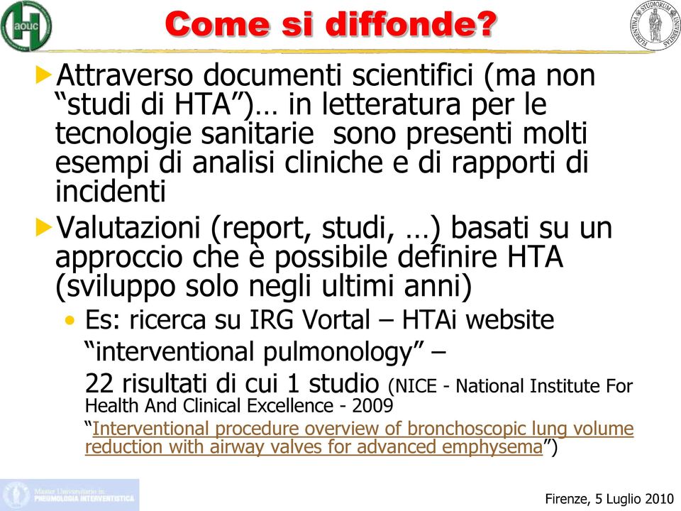 e di rapporti di incidenti Valutazioni (report, studi, ) basati su un approccio che è possibile definire HTA (sviluppo solo negli ultimi anni) Es: