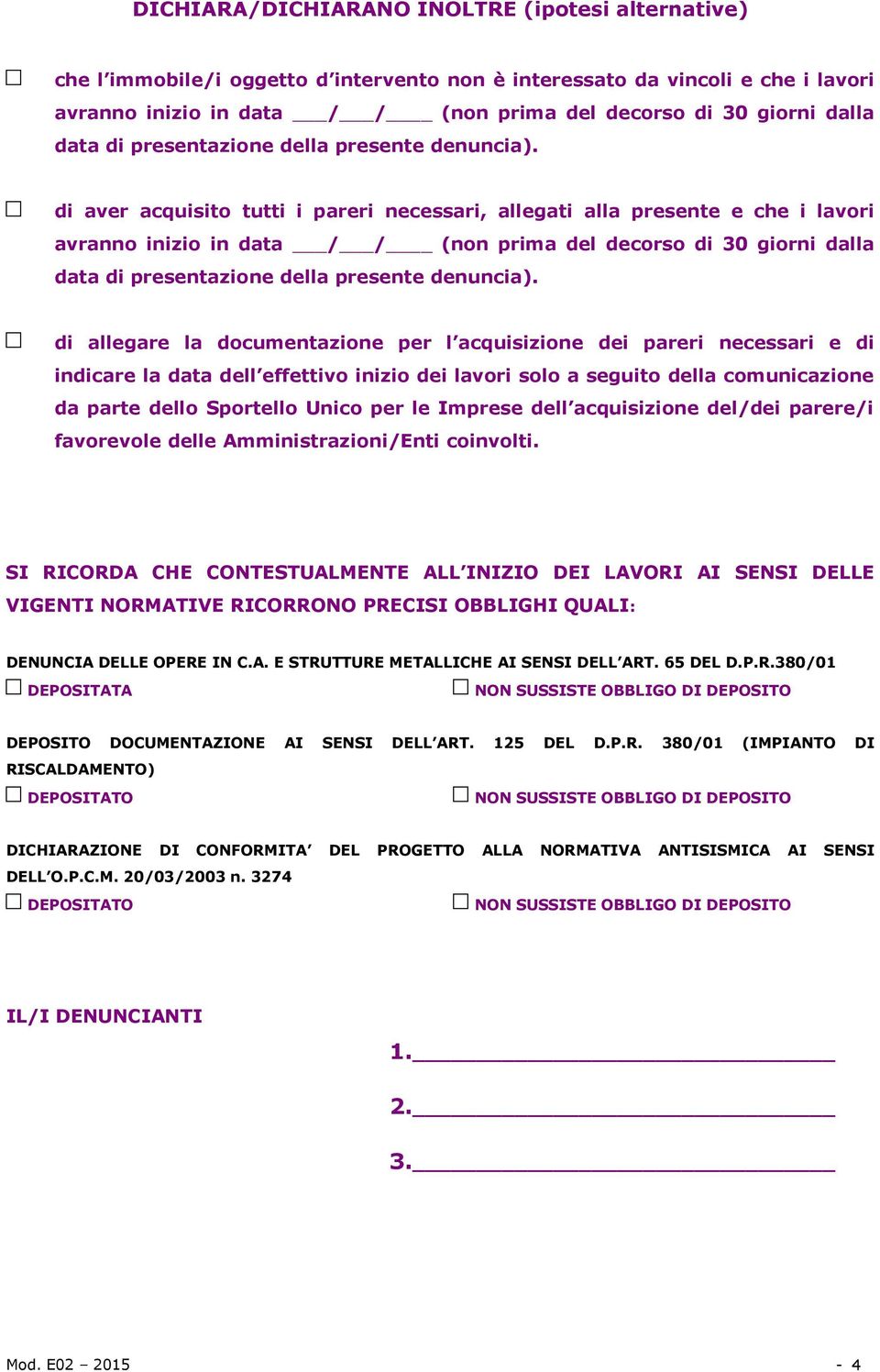 di aver acquisito tutti i pareri necessari, allegati alla presente e che i lavori avranno inizio in data (non prima del decorso di 30 giorni dalla data di  di allegare la documentazione per l