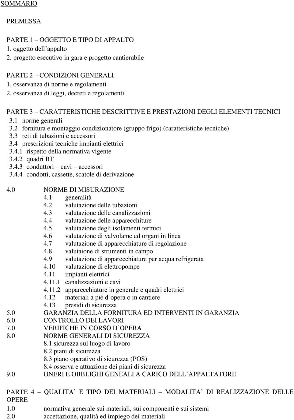 2 fornitura e montaggio condizionatore (gruppo frigo) (caratteristiche tecniche) 3.3 reti di tubazioni e accessori 3.4 prescrizioni tecniche impianti elettrici 3.4.1 rispetto della normativa vigente 3.