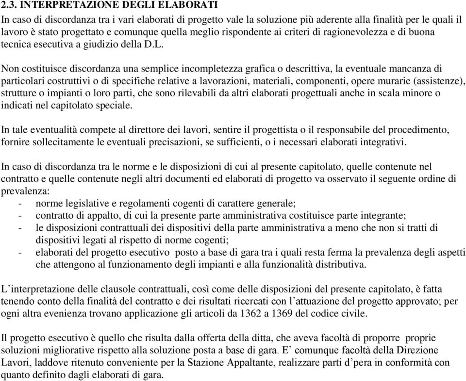 Non costituisce discordanza una semplice incompletezza grafica o descrittiva, la eventuale mancanza di particolari costruttivi o di specifiche relative a lavorazioni, materiali, componenti, opere