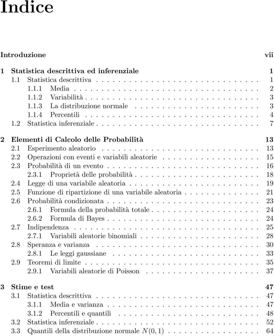 1 Esperimento aleatorio............................. 13 2.2 Operazioni con eventi e variabili aleatorie.................. 15 2.3 Probabilità di un evento............................ 16 2.3.1 Proprietà delle probabilità.