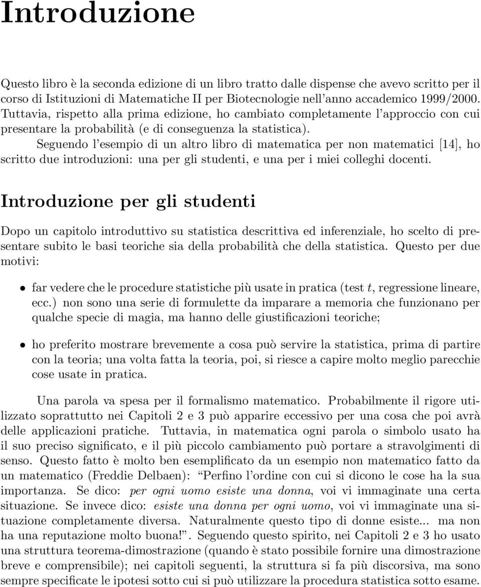 Seguendo l esempio di un altro libro di matematica per non matematici [14], ho scritto due introduzioni: una per gli studenti, e una per i miei colleghi docenti.