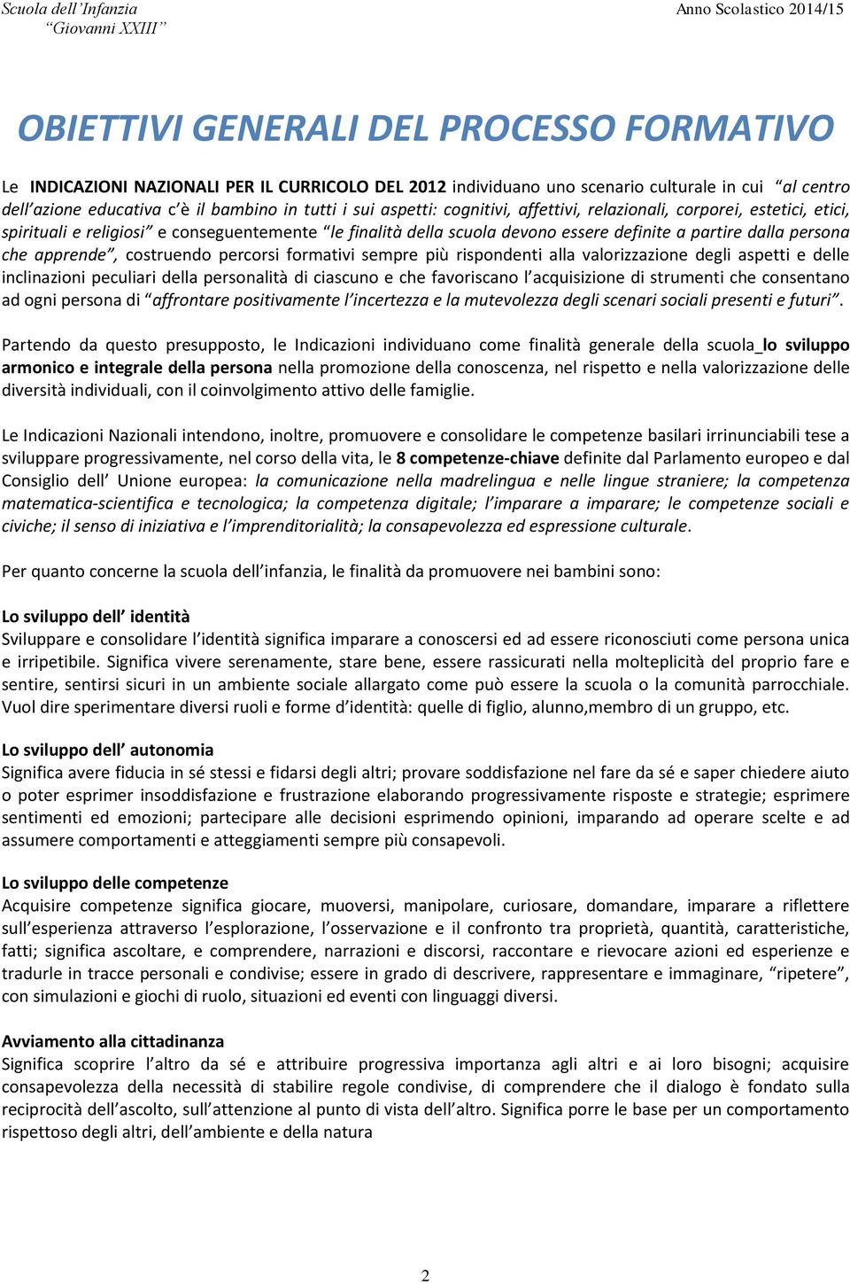 costruendo percorsi formativi sempre più rispondenti alla valorizzazione degli aspetti e delle inclinazioni peculiari della personalità di ciascuno e che favoriscano l acquisizione di strumenti che