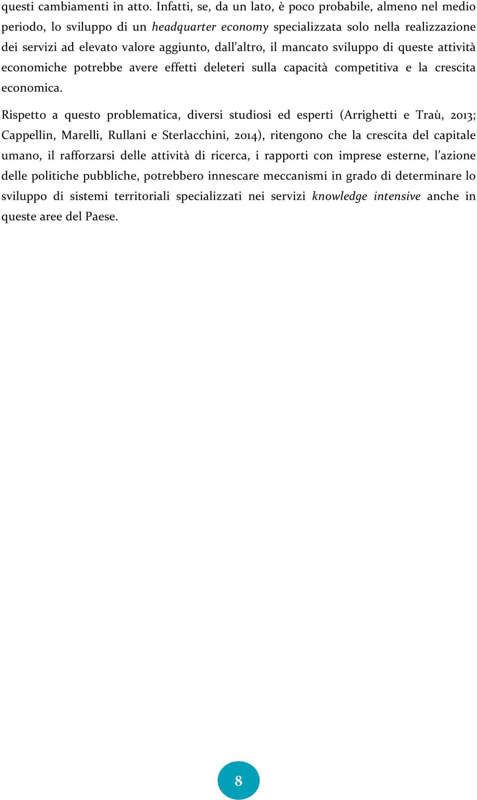 il mancato sviluppo di queste attività economiche potrebbe avere effetti deleteri sulla capacità competitiva e la crescita economica.