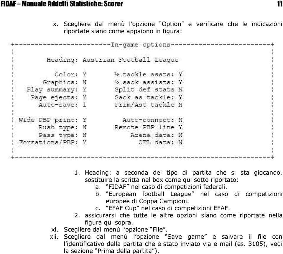 c. EFAF Cup nel caso di competizioni EFAF. 2. assicurarsi che tutte le altre opzioni siano come riportate nella figura qui sopra. xi. Scegliere dal menù l opzione File. xii.