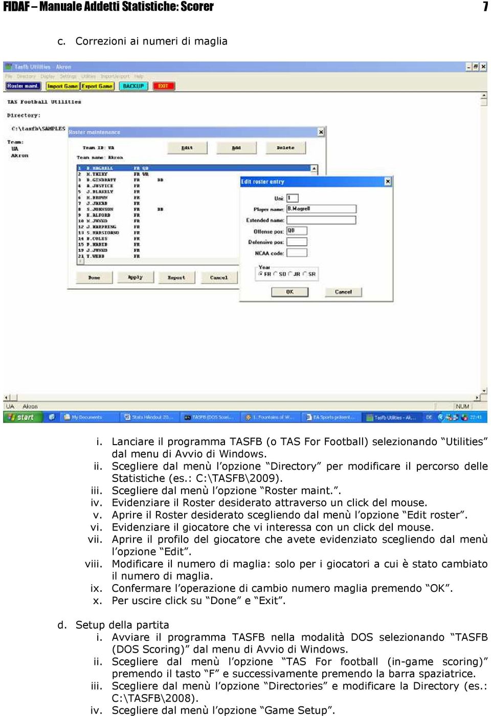 Evidenziare il Roster desiderato attraverso un click del mouse. v. Aprire il Roster desiderato scegliendo dal menù l opzione Edit roster. vi.