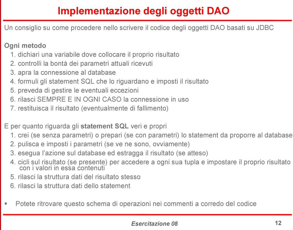 preveda di gestire le eventuali eccezioni 6. rilasci SEMPRE E IN OGNI CASO la connessione in uso 7.