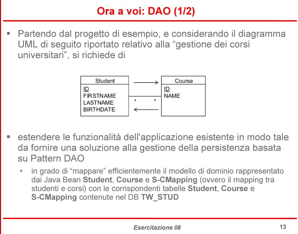 persistenza basata su Pattern DAO in grado di mappare efficientemente il modello di dominio rappresentato dai Java Bean Student, Course e