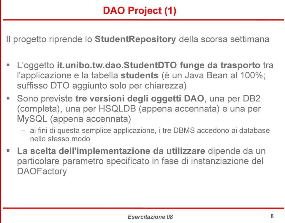 versioni degli oggetti DAO, una per DB2 (completa), una per HSQLDB (appena accennata) e una per MySQL (appena accennata) ai fini di questa semplice