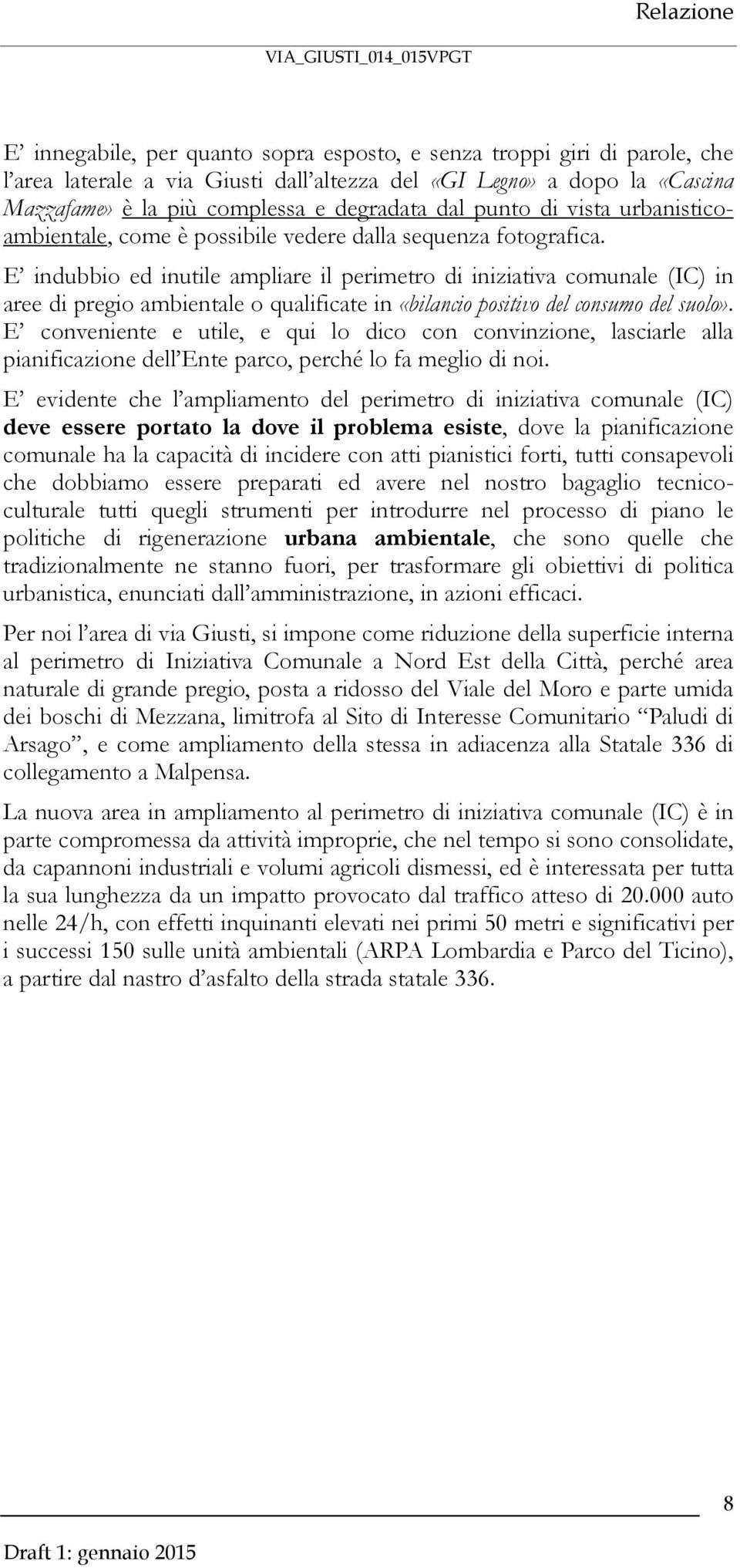 E indubbio ed inutile ampliare il perimetro di iniziativa comunale (IC) in aree di pregio ambientale o qualificate in «bilancio positivo del consumo del suolo».