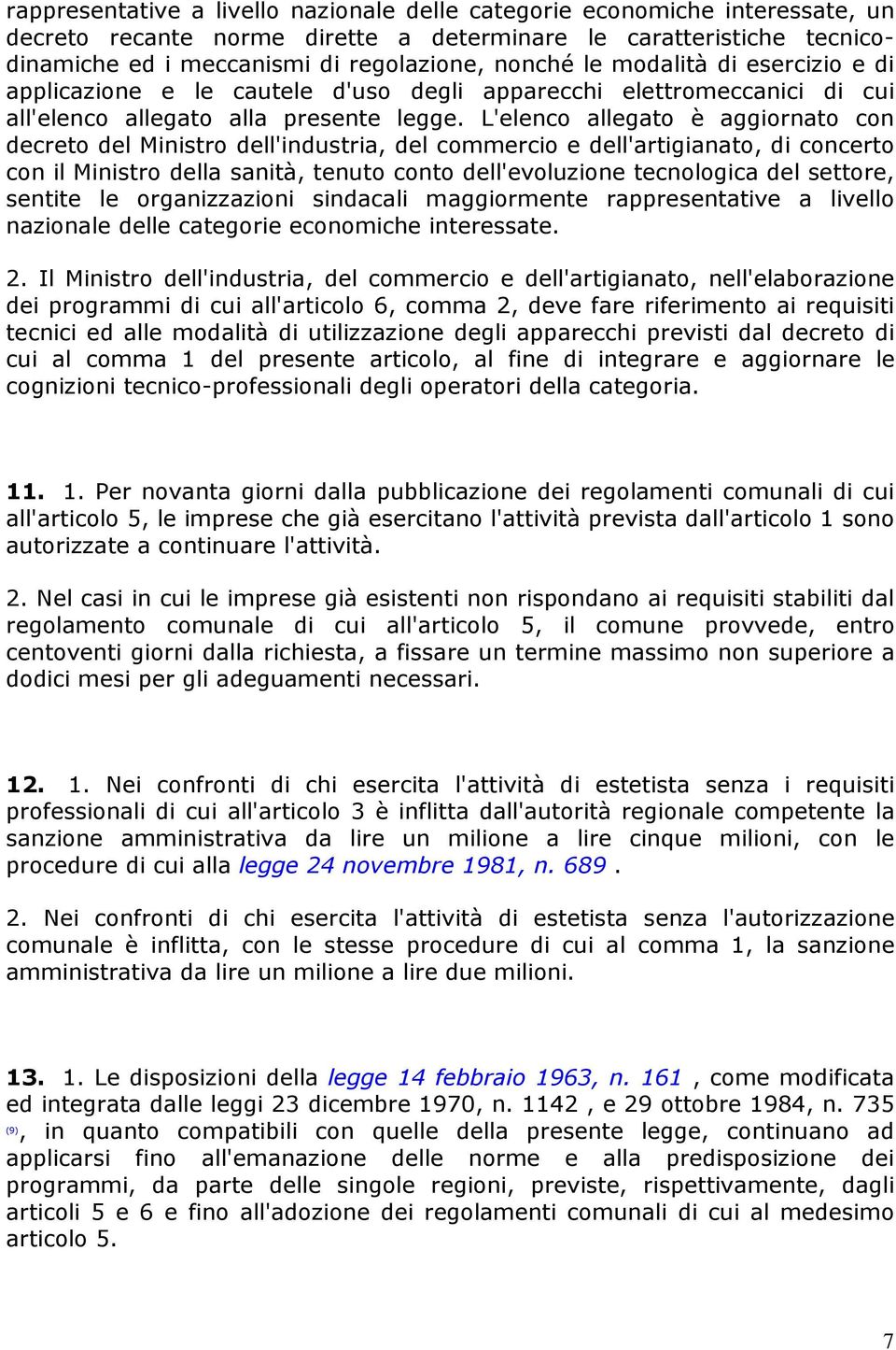 L'elenco allegato è aggiornato con decreto del Ministro dell'industria, del commercio e dell'artigianato, di concerto con il Ministro della sanità, tenuto conto dell'evoluzione tecnologica del