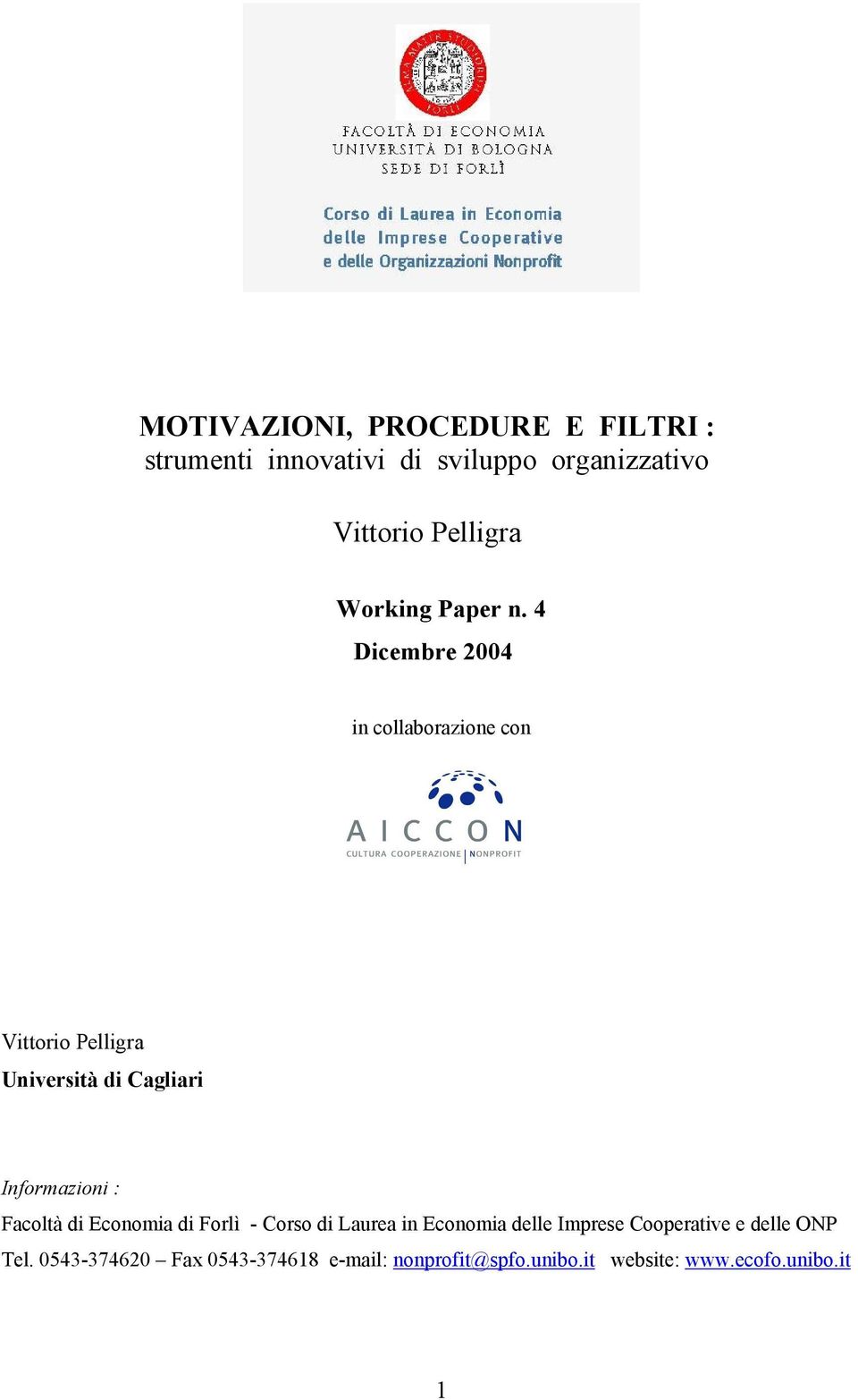 4 Dicembre 2004 in collaborazione con Vittorio Pelligra Università di Cagliari Informazioni :