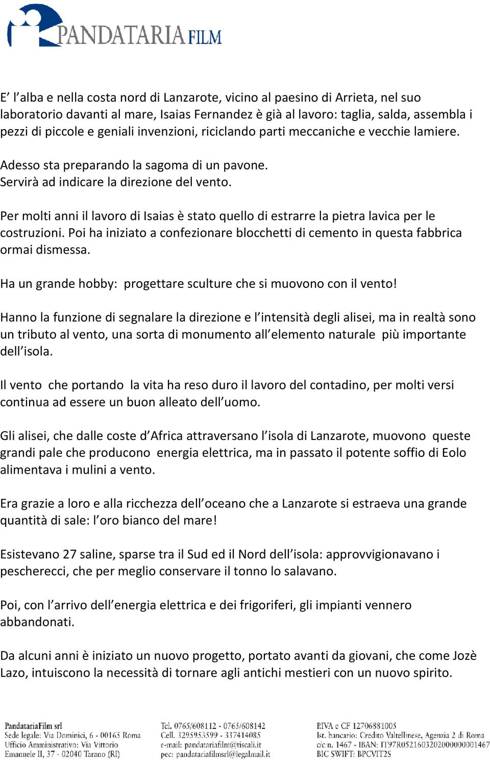 Per molti anni il lavoro di Isaias è stato quello di estrarre la pietra lavica per le costruzioni. Poi ha iniziato a confezionare blocchetti di cemento in questa fabbrica ormai dismessa.