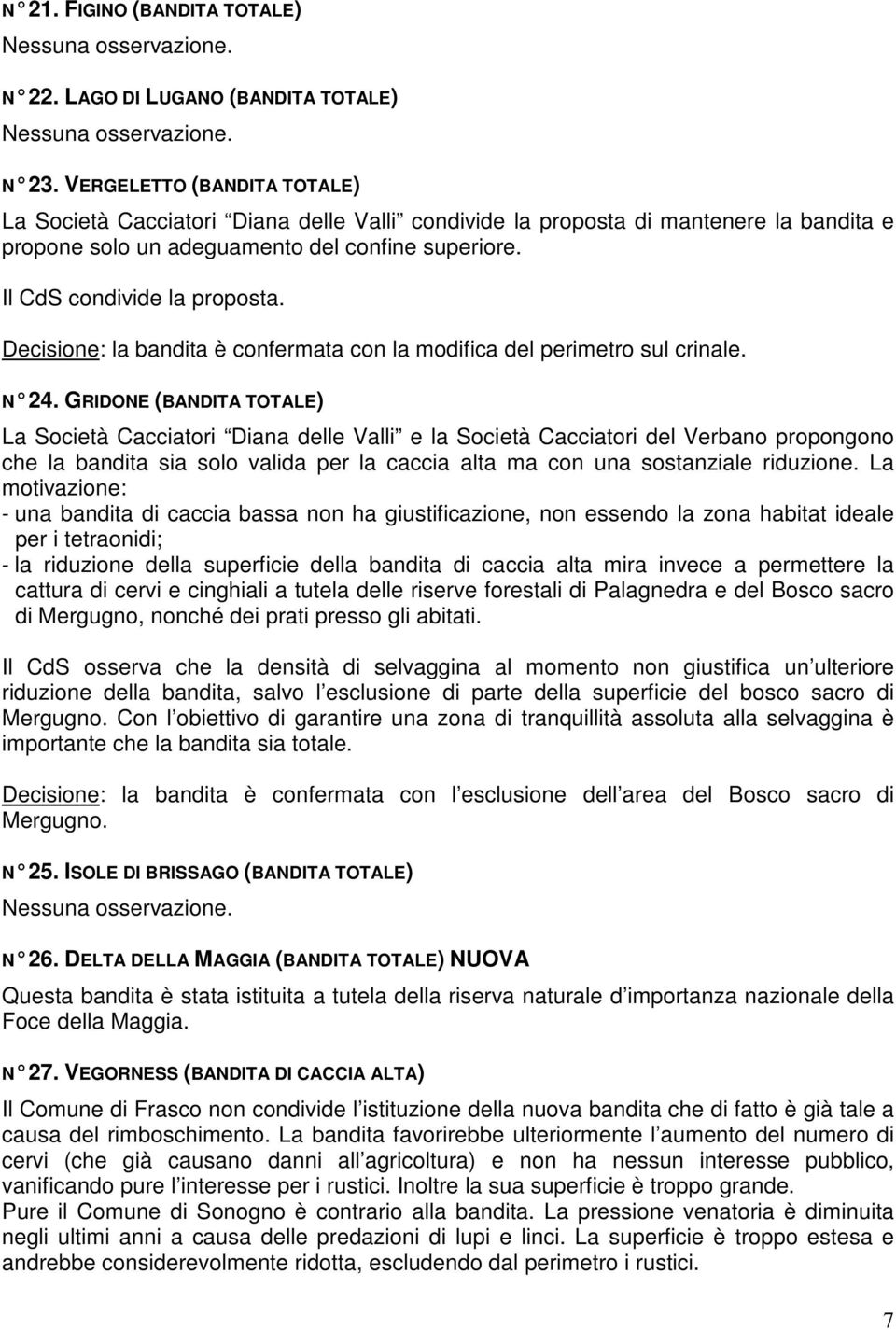 Decisione: la bandita è confermata con la modifica del perimetro sul crinale. N 24.